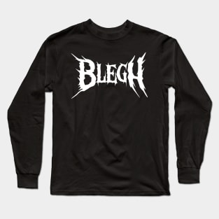 Blegh - Death Metal, Deathcore, Heavy Metal Long Sleeve T-Shirt